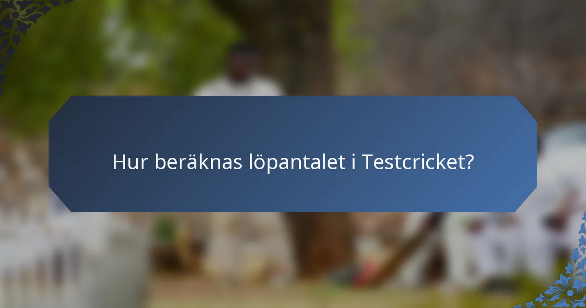 Hur beräknas löpantalet i Testcricket?