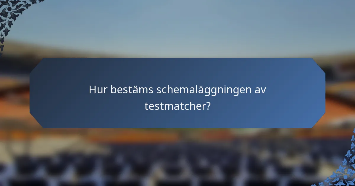 Hur bestäms schemaläggningen av testmatcher?