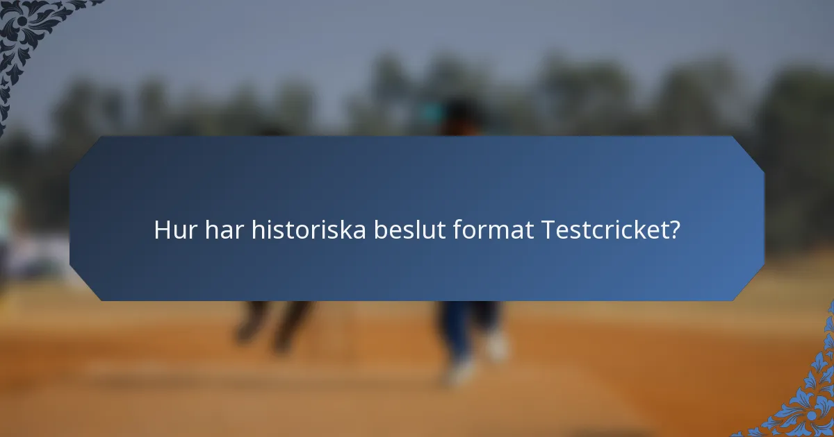 Hur har historiska beslut format Testcricket?