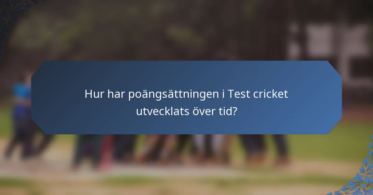 Hur har poängsättningen i Test cricket utvecklats över tid?