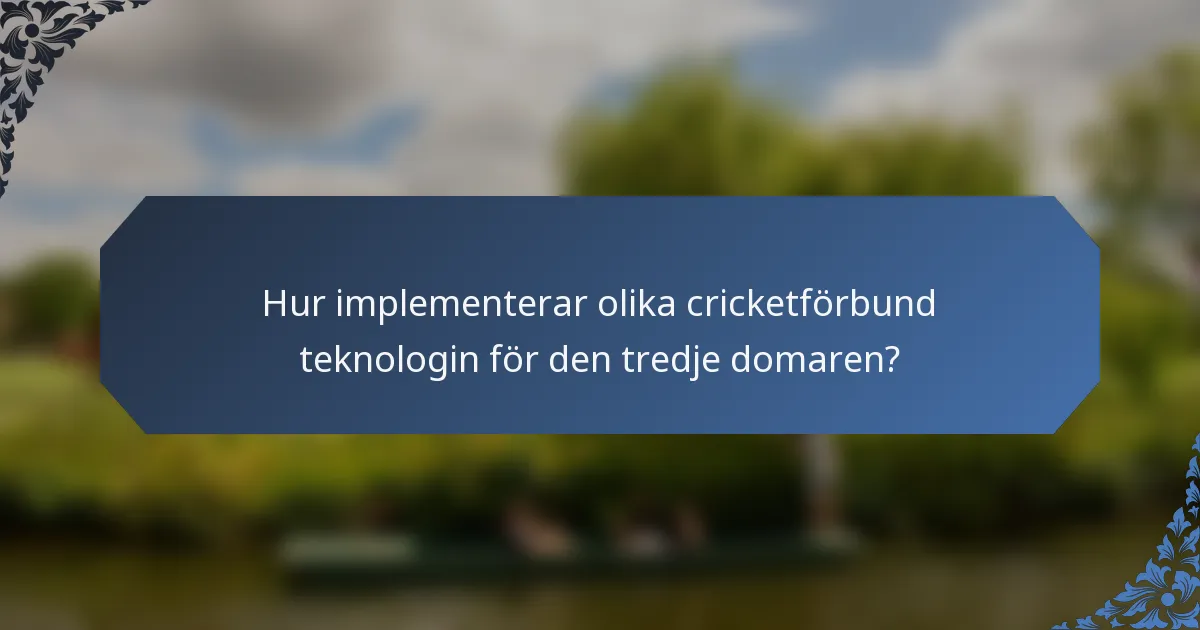 Hur implementerar olika cricketförbund teknologin för den tredje domaren?