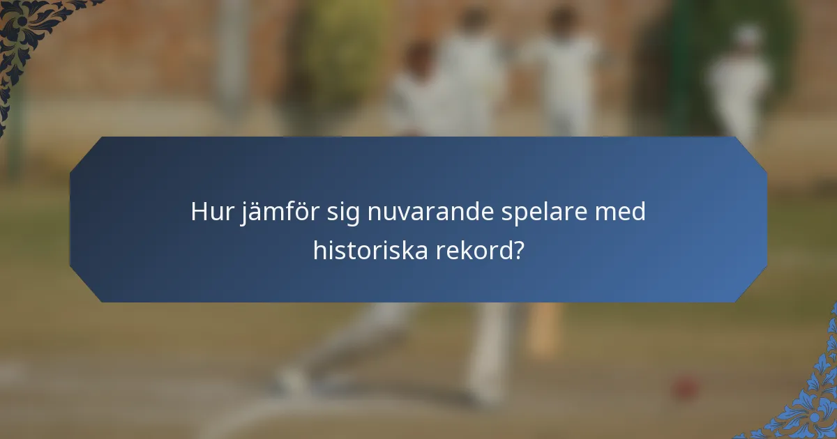 Hur jämför sig nuvarande spelare med historiska rekord?