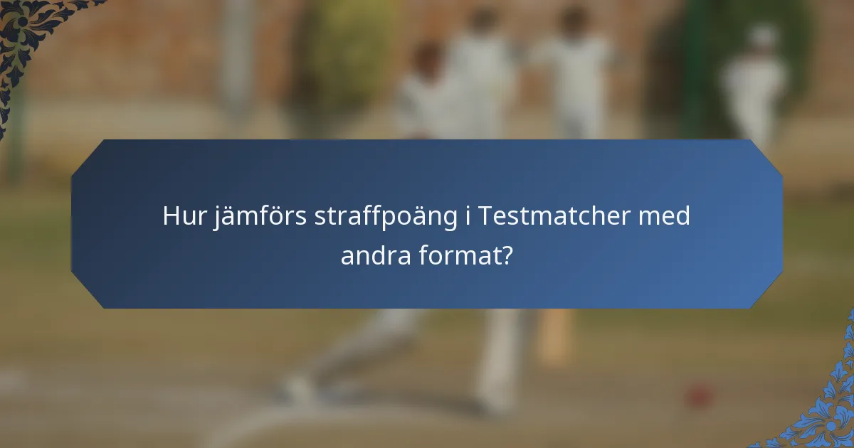Hur jämförs straffpoäng i Testmatcher med andra format?