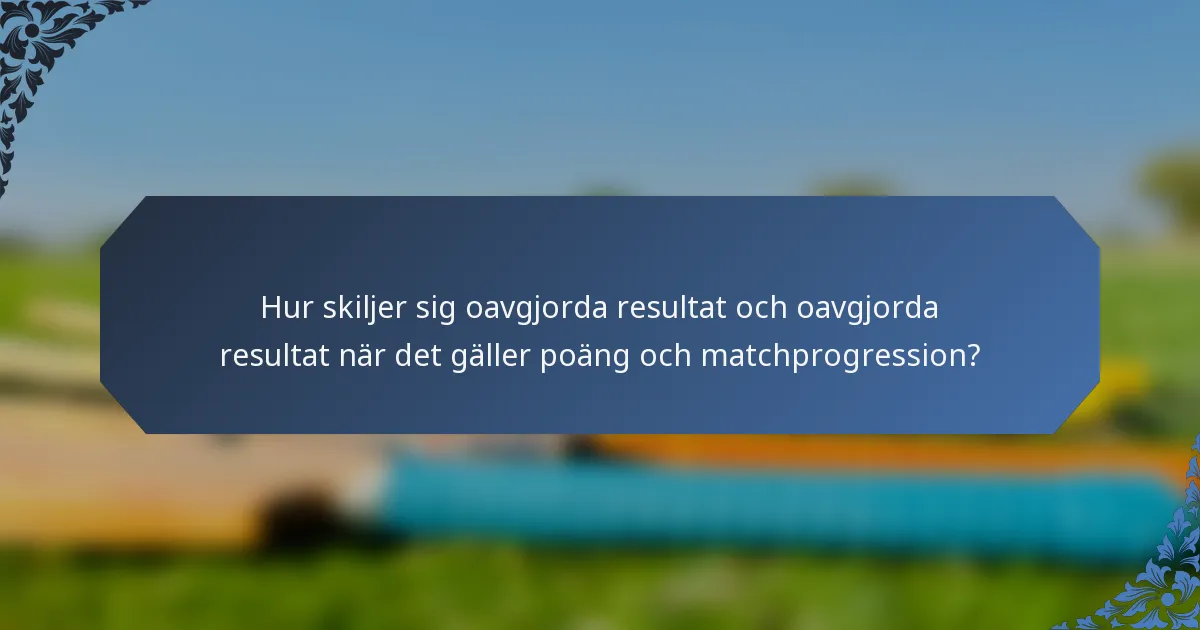 Hur skiljer sig oavgjorda resultat och oavgjorda resultat när det gäller poäng och matchprogression?