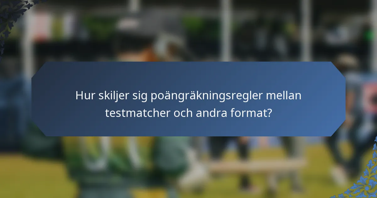 Hur skiljer sig poängräkningsregler mellan testmatcher och andra format?