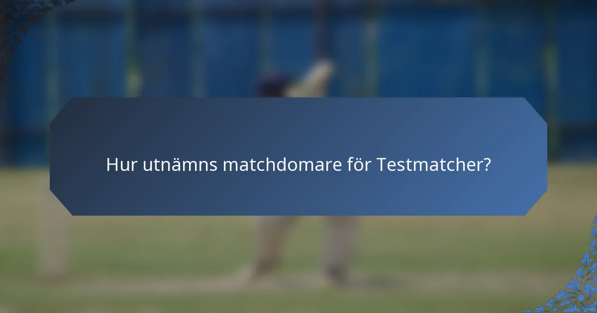 Hur utnämns matchdomare för Testmatcher?