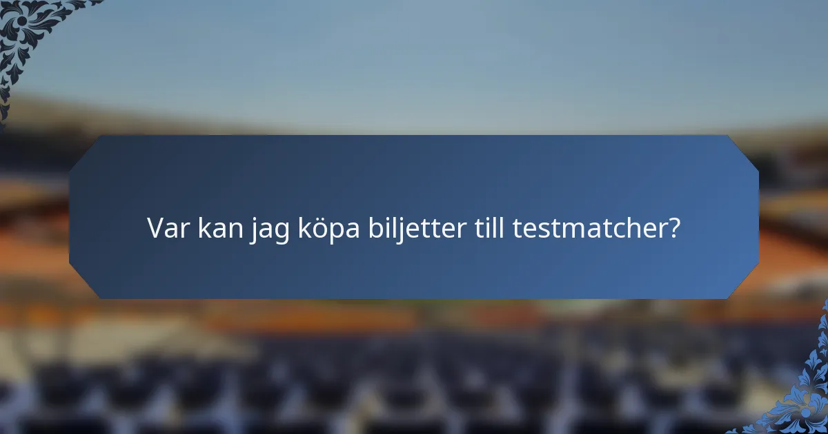 Var kan jag köpa biljetter till testmatcher?