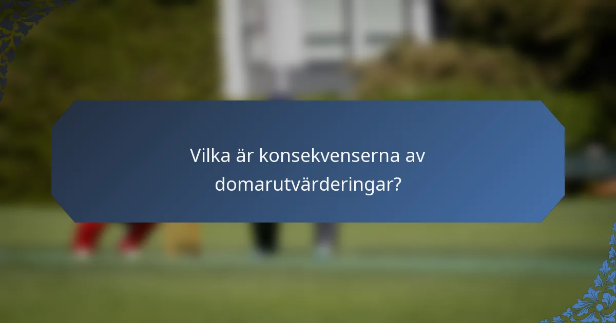 Vilka är konsekvenserna av domarutvärderingar?