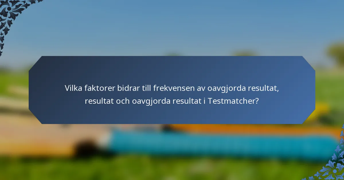 Vilka faktorer bidrar till frekvensen av oavgjorda resultat, resultat och oavgjorda resultat i Testmatcher?