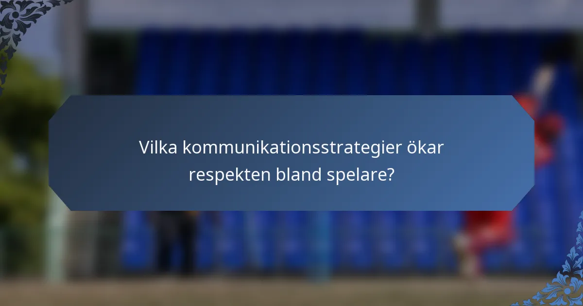 Vilka kommunikationsstrategier ökar respekten bland spelare?