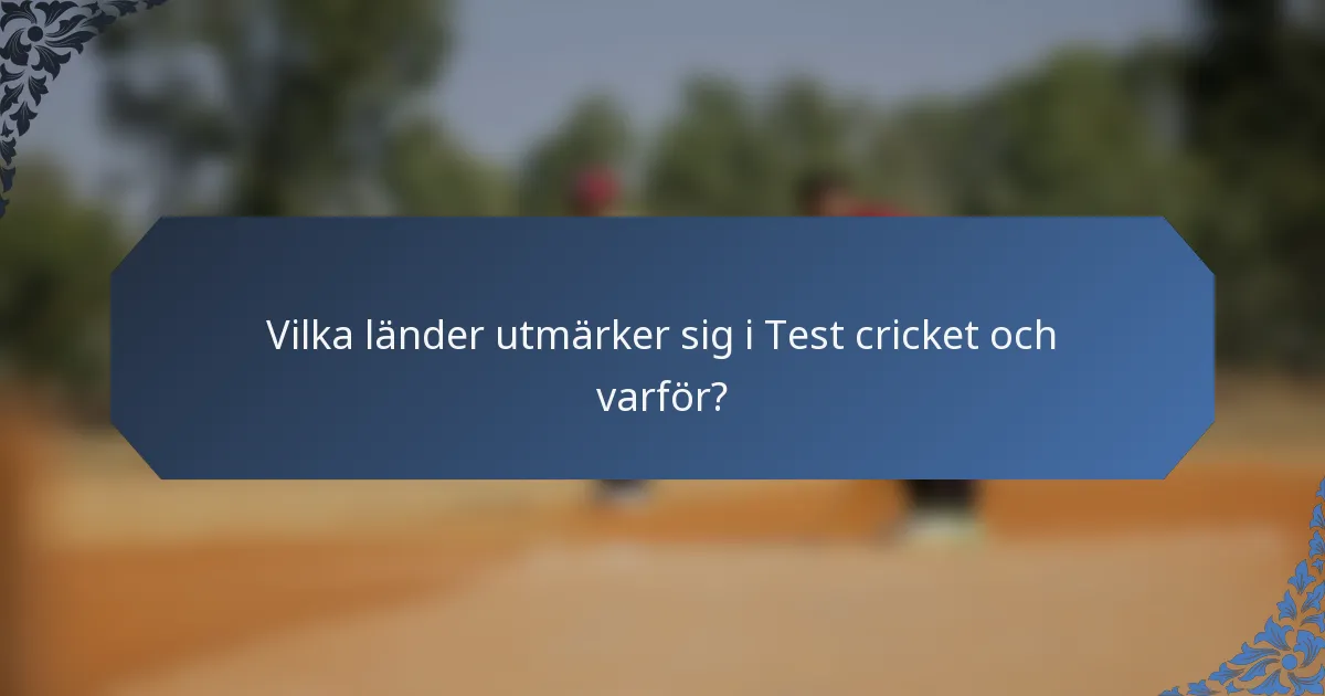 Vilka länder utmärker sig i Test cricket och varför?