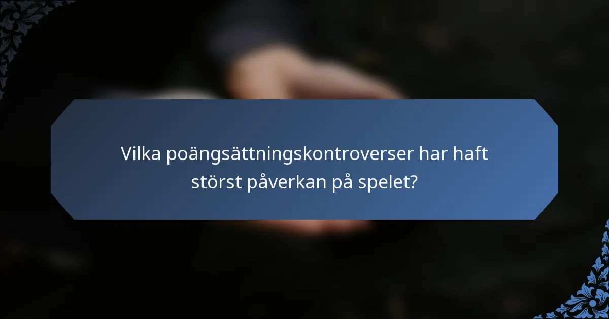 Vilka poängsättningskontroverser har haft störst påverkan på spelet?