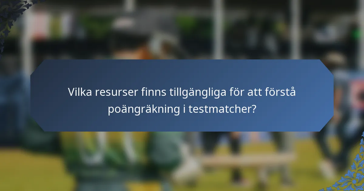 Vilka resurser finns tillgängliga för att förstå poängräkning i testmatcher?