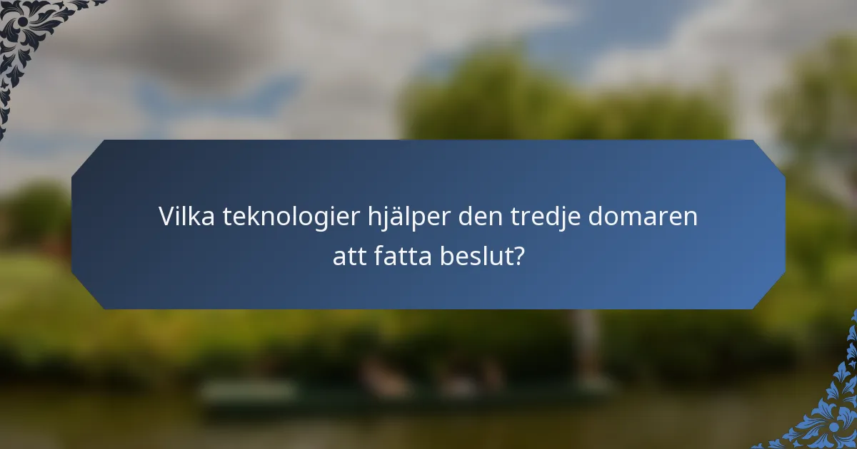 Vilka teknologier hjälper den tredje domaren att fatta beslut?