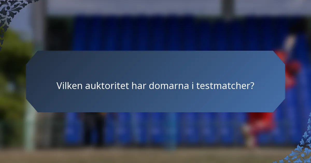 Vilken auktoritet har domarna i testmatcher?